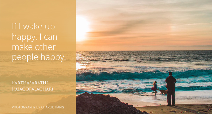 If I wake up happy, I can make other people happy. If I wake up happy, I can make other people happy.